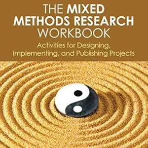 The Mixed Methods Research Workbook: Activities for Designing, Implementing, and Publishing Projects (Mixed Methods Research Series Book 7) (Original PDF from Publisher)