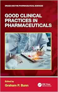 Good Clinical Practices in Pharmaceuticals (Drugs and the Pharmaceutical Sciences) (Original PDF from Publisher)